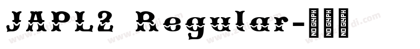 JAPL2 Regular字体转换 JAPL2 Regular字体转换